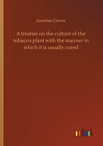 Imagen de archivo de A treatise on the culture of the tobacco plant with the manner in which it is usually cured a la venta por Lucky's Textbooks