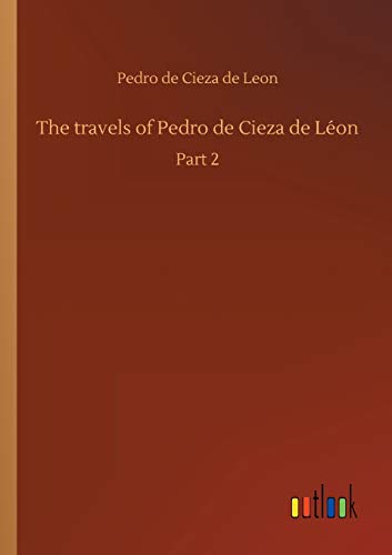 9783734042485: The travels of Pedro de Cieza de Lon: Part 2