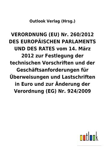 9783734056444: VERORDNUNG (EU) Nr. 260/2012 DES EUROPISCHEN PARLAMENTS UND DES RATES vom 14. Mrz 2012 zur Festlegung der technischen Vorschriften und der ... zur nderung der Verordnung (EG) Nr. 924/20