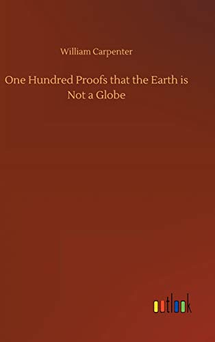 Beispielbild fr One Hundred Proofs that the Earth is Not a Globe zum Verkauf von Lucky's Textbooks