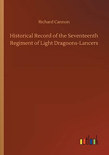 Stock image for Historical Record of the Seventeenth Regiment of Light Dragoons-Lancers for sale by Chiron Media