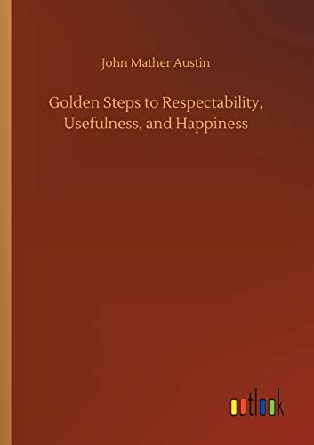 9783734068225: Golden Steps to Respectability, Usefulness, and Happiness