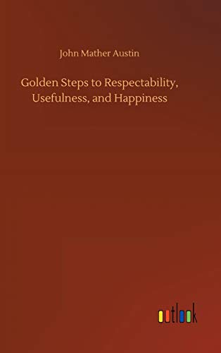 Stock image for Golden Steps to Respectability, Usefulness, and Happiness for sale by Lucky's Textbooks