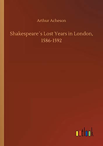 Beispielbild fr Shakespeares Lost Years in London, 1586-1592 zum Verkauf von Lucky's Textbooks