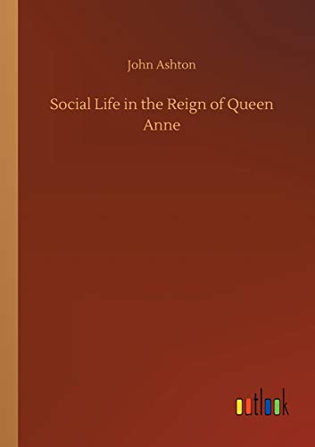 Imagen de archivo de Social Life in the Reign of Queen Anne a la venta por Big River Books
