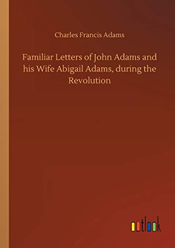 Stock image for Familiar Letters of John Adams and his Wife Abigail Adams, during the Revolution for sale by Lucky's Textbooks