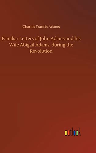 Stock image for Familiar Letters of John Adams and his Wife Abigail Adams, during the Revolution for sale by Lucky's Textbooks