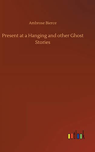 Stock image for Present at a Hanging and other Ghost Stories for sale by Lucky's Textbooks