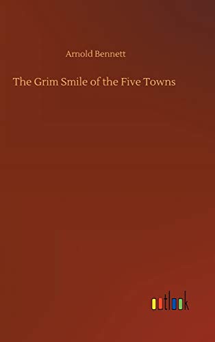 Beispielbild fr The Grim Smile of the Five Towns zum Verkauf von Buchpark