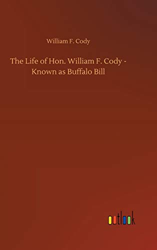 9783734091957: The Life of Hon. William F. Cody - Known as Buffalo Bill