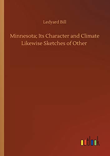 9783734093647: Minnesota; Its Character and Climate Likewise Sketches of Other