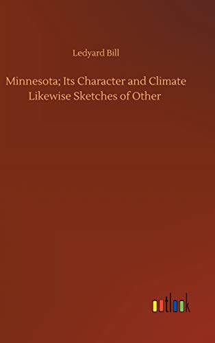 9783734093654: Minnesota; Its Character and Climate Likewise Sketches of Other