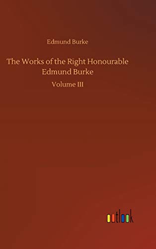 9783734096433: The Works of the Right Honourable Edmund Burke: Volume III