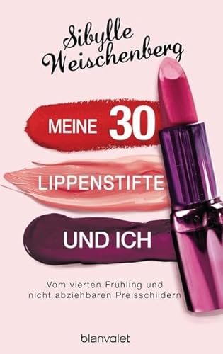 Beispielbild fr Meine 30 Lippenstifte und ich: Vom vierten Frhling und nicht abziehbaren Preisschildern zum Verkauf von medimops