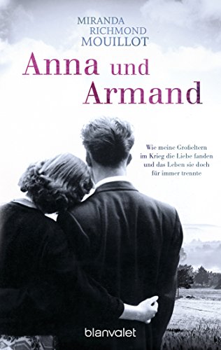 Beispielbild fr Anna und Armand: Wie meine Groeltern im Krieg die Liebe fanden und das Leben sie doch fr immer trennte zum Verkauf von Ammareal