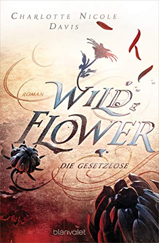 Stock image for Wild Flower - Die Gesetzlose: Roman (The Good Luck Girls, Band 1) for sale by DER COMICWURM - Ralf Heinig
