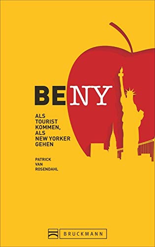 9783734304637: Be NY: Als Tourist kommen, als New Yorker gehen