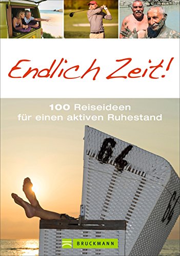 Beispielbild fr Der Ratgeber fr Rentner Reisen: Endlich Zeit! 100 Reiseideen fr einen aktiven Ruhestand. Eine schne Geschenkidee fr Pensionre mit zahlreichen Inspirationen fr alle Reisefreudigen. zum Verkauf von medimops