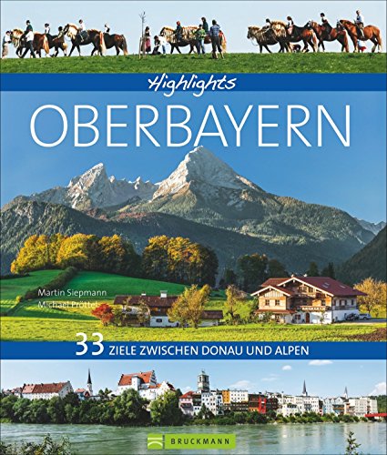 Stock image for Bildband Oberbayern 33 Ziele zwischen Donau und Alpen: Die schnsten Ausflugsziele in Oberbayernmit allen Highlights. Mit Mnchen, dem Fnfseenland, dem Alpenvorland, mit Oberammergau und Zugspitze for sale by medimops