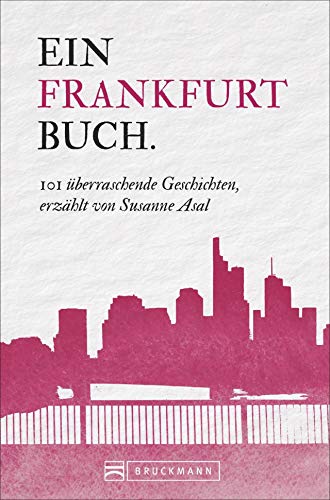 Beispielbild fr Frankfurt Reisefhrer: 101 Dinge, die Sie ber Frankfurt wissen mssen. Dieser Frankfurt am Main Reisefhrer enthlt Wissenswertes und Fakten von A bis Z fr Besucher und Frankfurter. zum Verkauf von medimops