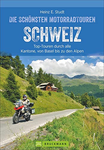 9783734312762: Die schnsten Motorradtouren Schweiz: Top-Touren durch alle Regionen - vom Bodensee bis in die Alpen