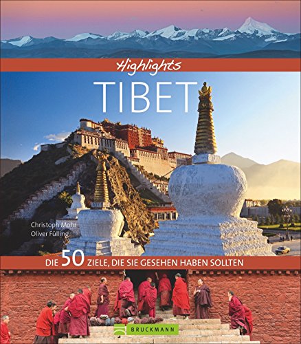 Beispielbild fr Bildband: Highlights Tibet. Die 50 Ziele, die Sie gesehen haben sollten. Ein Reisefhrer auf den Spuren des Dalai Lama. Alle Sehenswrdigkeiten von Lhasa bis zum Mount Everest Base Camp. zum Verkauf von medimops