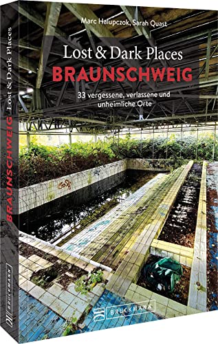 9783734325441: Lost & Dark Places Braunschweig: 33 vergessene, verlassene und unheimliche Orte