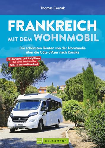 Stock image for Frankreich mit dem Wohnmobil Die schnsten Routen von der Normandie ber die Cte d'Azur nach Korsika for sale by GreatBookPrices
