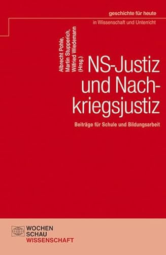 NS-Justiz und Nachkriegsjustiz : Beiträge für Schule und Bildungsarbeit. Albrecht Pohle . (Hrsg.)