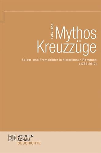 9783734400193: Mythos Kreuzzge: Selbst-und Fremdbilder in historischen Romanen (1786-2012)