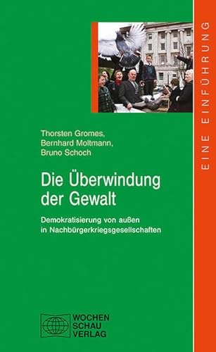 Stock image for Die berwindung der Gewalt: Von auen betriebene Demokratisierung in Nachbrgerkriegsgesellschaften (uni studien politik) for sale by medimops