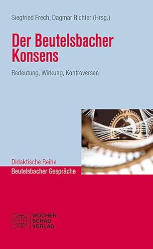 Stock image for Der Beutelsbacher Konsens: Bedeutung, Wirkung, Kontroversen for sale by Chiron Media