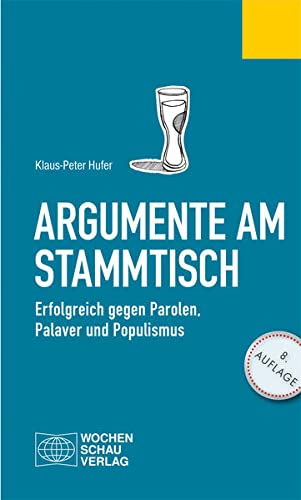 Beispielbild fr Argumente am Stammtisch: Erfolgreich gegen Parolen, Palaver und Populismus (Politisches Fachbuch) zum Verkauf von medimops