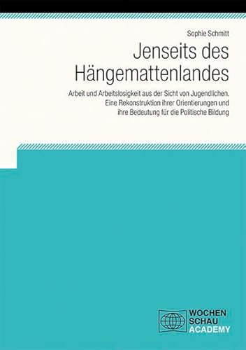 9783734405600: Jenseits des Hngemattenlandes: Arbeit und Arbeitslosigkeit aus der Sicht von Jugendlichen - eine Rekonstruktion ihrer Orientierungen und ihre Bedeutung fr die Politische Bildung