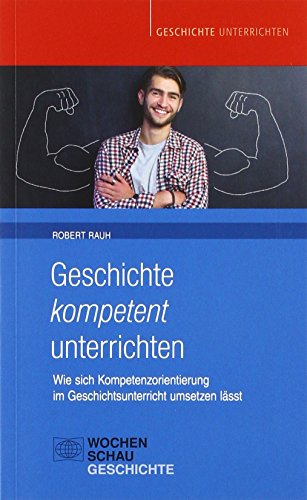 Imagen de archivo de Geschichte kompetent unterrichten -Language: german a la venta por GreatBookPrices