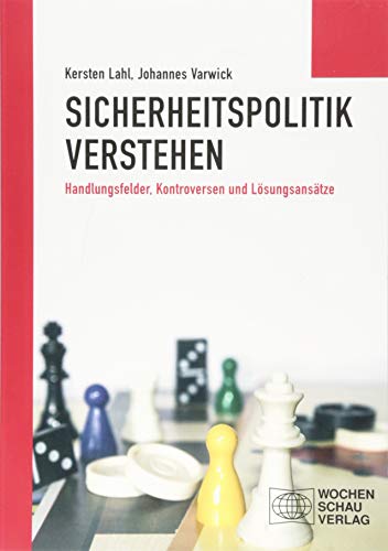 Sicherheitspolitik verstehen Handlungsfelder, Kontroversen und Lösungsansätze - Lahl, Kersten und Prof. Dr. Johannes Varwick