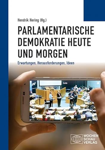 Beispielbild fr Parlamentarische Demokratie heute und morgen: Erwartungen, Herausforderungen, Ideen (Politisches Sachbuch) zum Verkauf von medimops