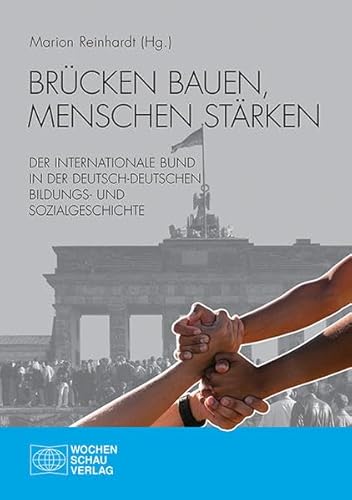 Beispielbild fr Brcken bauen, Menschen strken: Der Internationale Bund in der deutsch-deutschen Bildungs- und Sozialgeschichte zum Verkauf von medimops