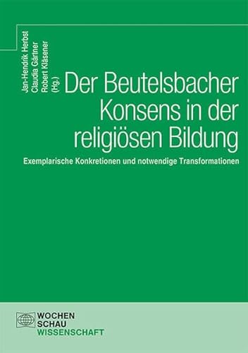Stock image for Der Beutelsbacher Konsens in der religisen Bildung: Exemplarische Konkretionen und notwendige Transformationen for sale by Revaluation Books