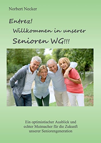 9783734522215: Entrez! Willkommen in unserer Senioren WG!: Ein optimistischer Ausblick und echter Mutmacher fr die Zukunft unserer Seniorengeneration