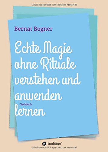 9783734534737: Echte Magie ohne Rituale verstehen und anwenden lernen