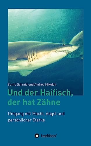 Beispielbild fr Und der Haifisch, der hat Zhne: Umgang mit Macht, Angst und persnlicher Strke zum Verkauf von medimops