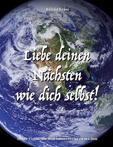 9783734553066: Liebe deinen Nchsten wie dich selbst!: Meine Vision, die Welt lebenswerter zu machen