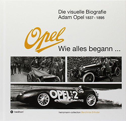 Die visuelle Biografie Opel - Wie alles begann.: - heinzmann collection Berühmte Erfinder - Sieger Heinzmann