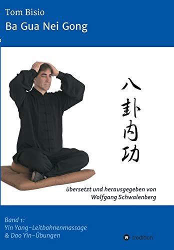 Stock image for Ba Gua Nei Gong: Band 1: Yin Yang-Leitbahnenmassage & Dao Yin-bungen for sale by medimops