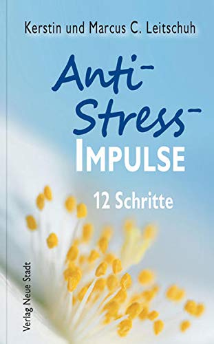 Anti-Stress-Impulse: 12 Schritte - Leitschuh Marcus, C. und Kerstin Leitschuh