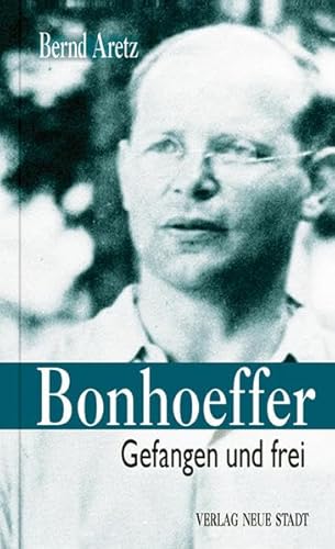 Bonhoeffer: Gefangen und frei (Grosse Gestalten des Glaubens) - Aretz, Bernd