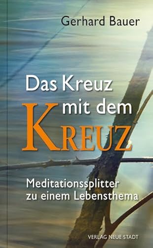 Imagen de archivo de Das Kreuz mit dem Kreuz: Meditationssplitter zu einem Lebensthema (Hilfen zum christlichen Leben) a la venta por medimops