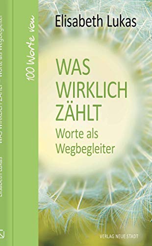 Stock image for Was wirklich zhlt - Worte als Wegbegleiter: 100 Worte von Elisabeth Lukas for sale by Revaluation Books