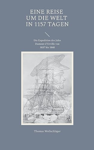 9783734704499: Eine Reise um die Welt in 1157 Tagen: Die Expedition des Jules Dumont d'Urville von 1837 bis 1840